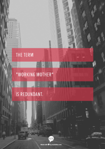 the term working mother is redundant working moms quote
